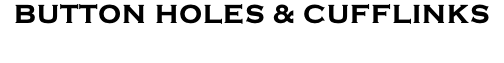 Button Holes & Cufflinks